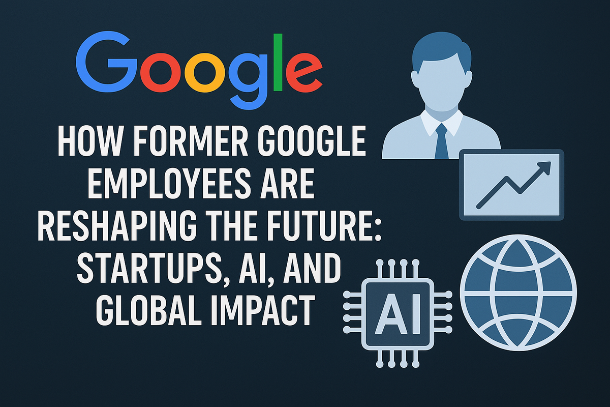 Former Googlers’ Global Impact Since 2018