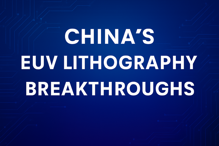China’s EUV Lithography Breakthroughs: Challenging ASML’s Monopoly and Reshaping the Semiconductor Industry