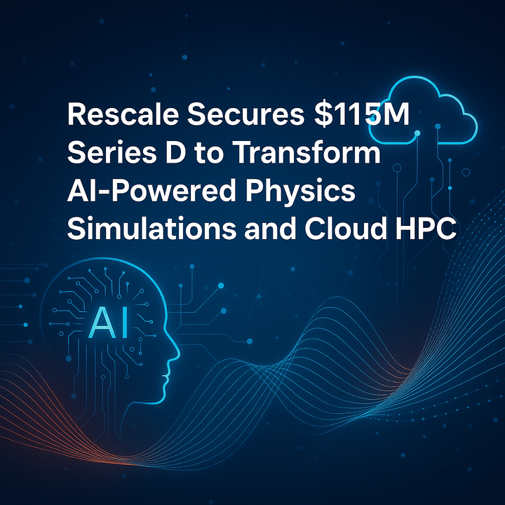 Rescale’s $115 Million Series D: Accelerating AI-Driven Physics Simulations